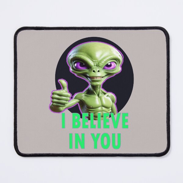 Item preview, I believe in you funny alien designed and sold by PalmRock.