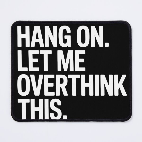 Item preview, Hang on. Let me overthink this. designed and sold by Splotchly.