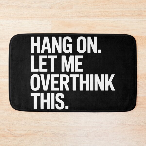 Item preview, Hang on. Let me overthink this. designed and sold by Splotchly.