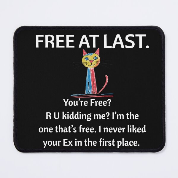Item preview, Free at Last. Sassy cat designed and sold by BreakupCentral.