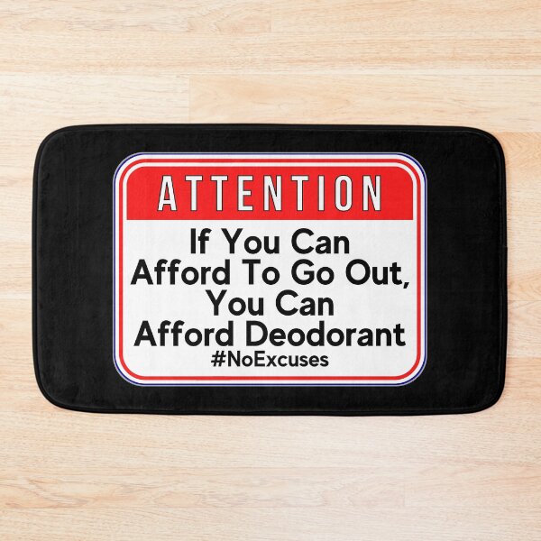 Item preview, ATTENTION:  If You Can Afford To Go Out, You Can Afford Deodorant #NoExcuses - funny warning signs designed and sold by DesignsFromTW-S.