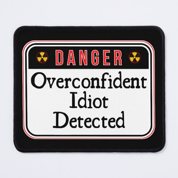 Item preview, DANGER: Overconfident Idiot Detected - funny warning signs designed and sold by DesignsFromTW-S.