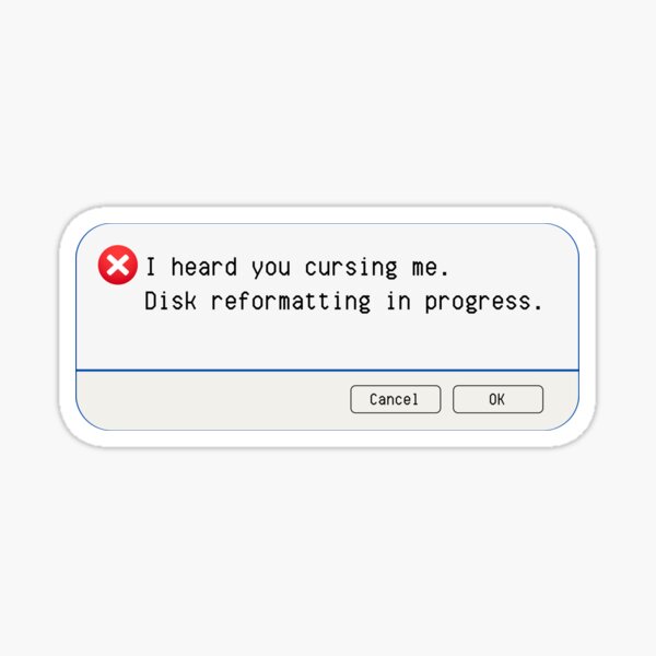 Aperçu de l'œuvre ERREUR INATTENDUE : Je vous ai entendu m'insulter. Reformatage du disque en cours. – Panneaux informatiques amusants créée et vendue par DesignsFromTW-S.