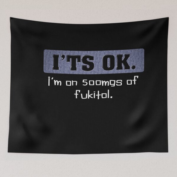 Item preview, I'TS OK I'm on 500 mg of fukitol. designed and sold by momoworlddesign.