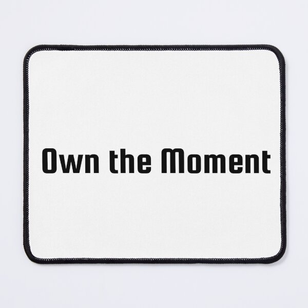 Item preview, Own the Moment designed and sold by Ninjacatoff.