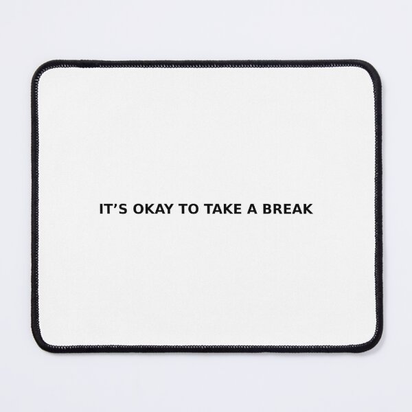 Item preview, IT’S OKAY TO TAKE A BREAK designed and sold by olen.
