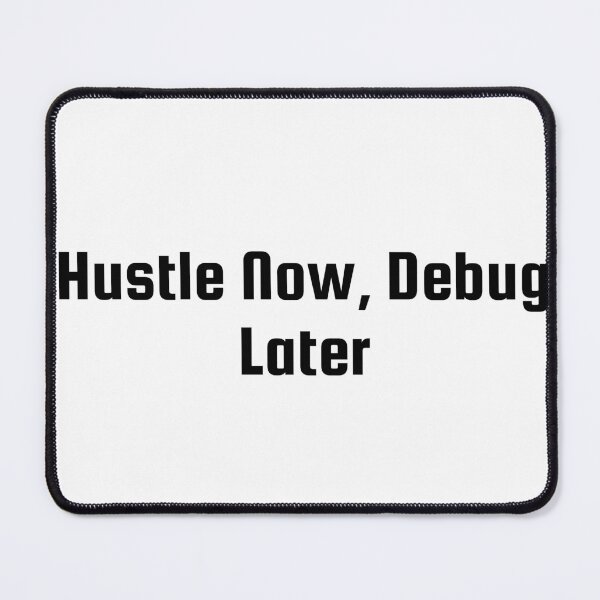 Item preview, Hustle Now, Debug Later designed and sold by Ninjacatoff.