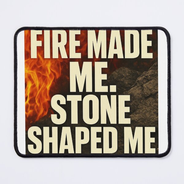 Item preview, Fire made me stone shaped me designed and sold by AG Clothing Shop.
