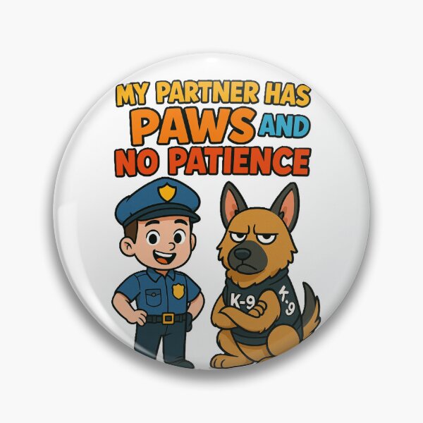 Item preview, K-9 My Partner Has Paws And No Patience designed and sold by RoliPictures.