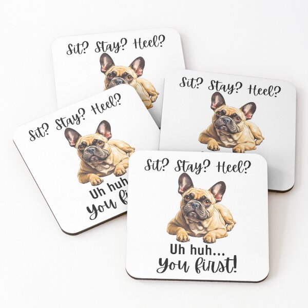 Item preview, Funny French Bulldog Quote – “Sit? Stay? Heel? Uh huh. You First!” designed and sold by Fredster1966.
