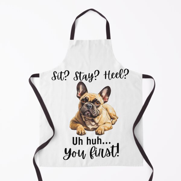 Item preview, Funny French Bulldog Quote – “Sit? Stay? Heel? Uh huh. You First!” designed and sold by Fredster1966.