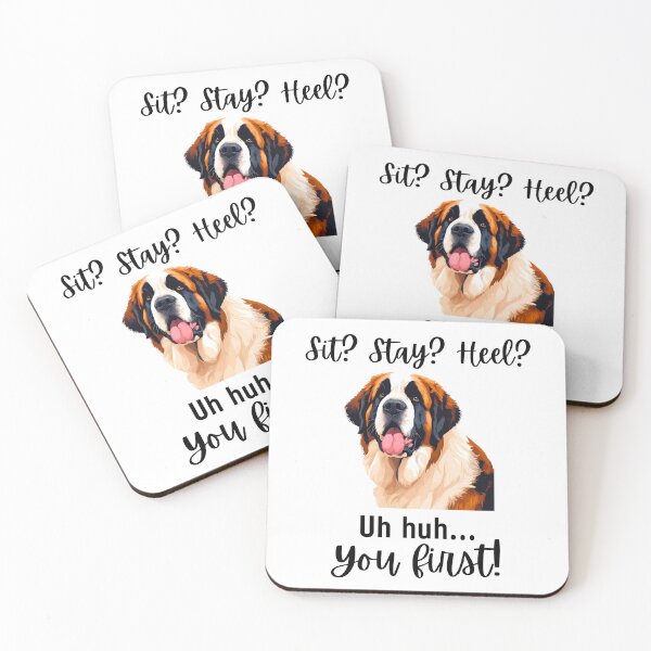 Item preview,  Funny St. Bernard Quote – “Sit? Stay? Heel? Uh huh. You First!” designed and sold by Fredster1966.