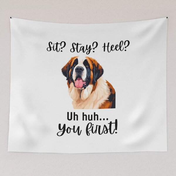 Item preview,  Funny St. Bernard Quote – “Sit? Stay? Heel? Uh huh. You First!” designed and sold by Fredster1966.
