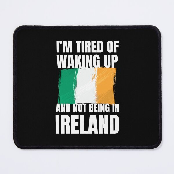Item preview, I'm tired of waking up and not being in Ireland holiday joke designed and sold by snowry.