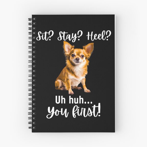 Item preview, Funny Chihuahua Quote – “Sit? Stay? Heel? Uh huh. You First!” designed and sold by Fredster1966.