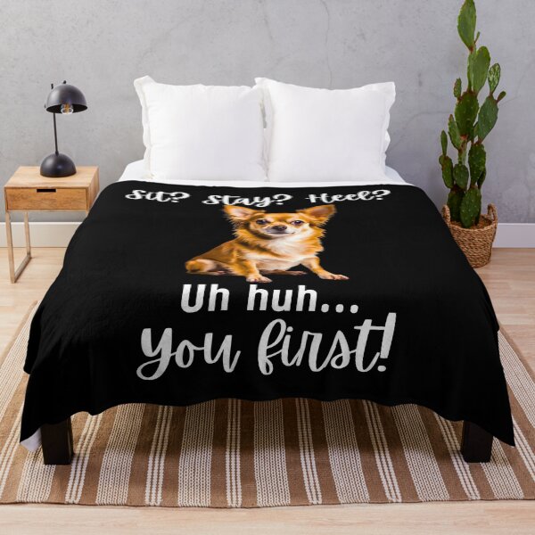 Item preview, Funny Chihuahua Quote – “Sit? Stay? Heel? Uh huh. You First!” designed and sold by Fredster1966.