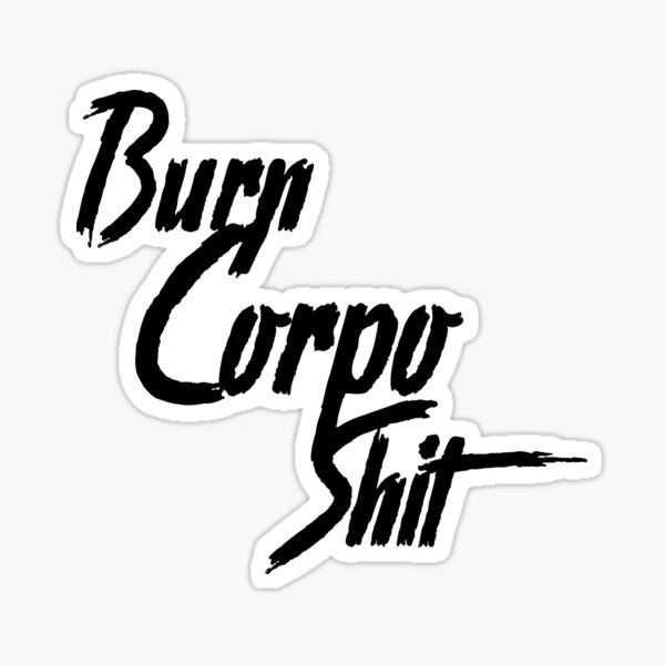 Item preview, Burn Corpo Shit designed and sold by Atomic-Sunset.