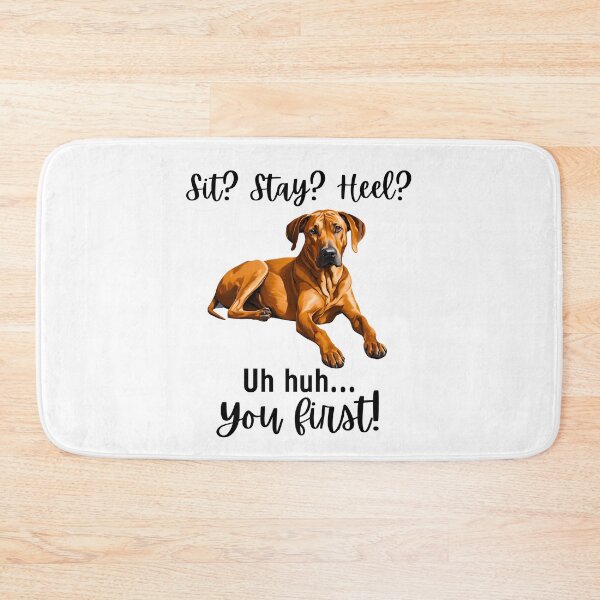 Item preview, Funny Rhodesian Ridgeback Quote – “Sit? Stay? Heel? Uh huh. You First!” designed and sold by Fredster1966.