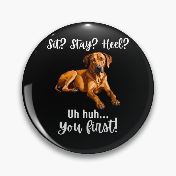 Item preview, Funny Rhodesian Ridgeback Quote – “Sit? Stay? Heel? Uh huh. You First!” designed and sold by Fredster1966.