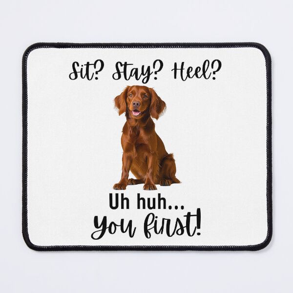 Item preview, Funny Irish Setter Quote – “Sit? Stay? Heel? Uh huh. You First!” | Sassy Dog Humor Design designed and sold by Fredster1966.