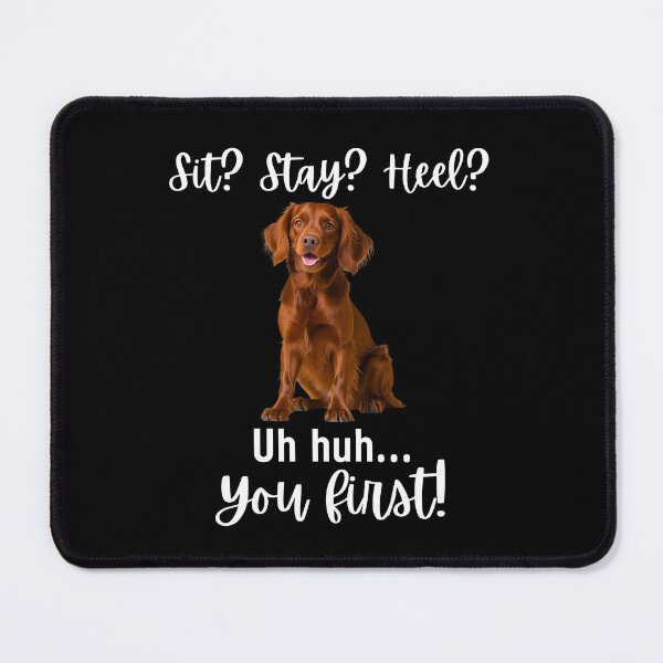 Item preview, Funny Irish Setter Quote – “Sit? Stay? Heel? Uh huh. You First!” | Sassy Dog Humor Design designed and sold by Fredster1966.