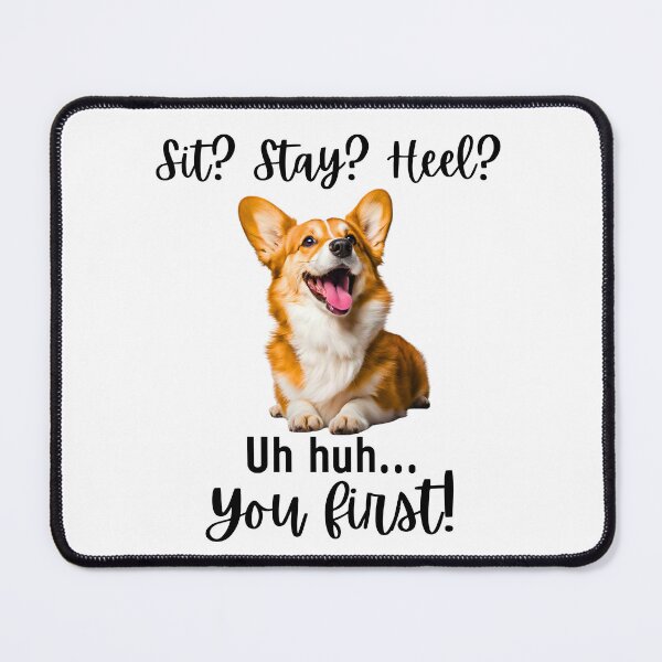 Item preview, Funny Corgi Obedience Fail – “Sit? Stay? Heel? Uh huh. You First!” | Sassy Dog Attitude Design designed and sold by Fredster1966.