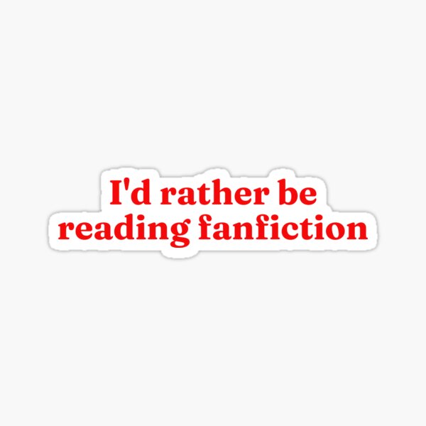 Item preview, I'd Rather Be Reading Fanfiction designed and sold by Bodelvern.