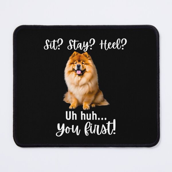 Item preview, Funny Chow Chow Attitude – “Sit? Stay? Heel? Uh huh. You First!” | Stubborn Dog Humor Design designed and sold by Fredster1966.