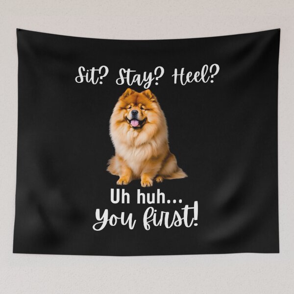Item preview, Funny Chow Chow Attitude – “Sit? Stay? Heel? Uh huh. You First!” | Stubborn Dog Humor Design designed and sold by Fredster1966.