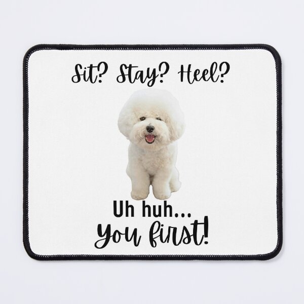 Item preview, Funny Bichon Frise Attitude – “Sit? Stay? Heel? Uh huh. You First!” | Cute & Sassy Dog Design designed and sold by Fredster1966.