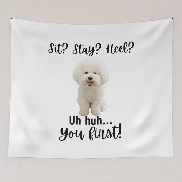 Item preview, Funny Bichon Frise Attitude – “Sit? Stay? Heel? Uh huh. You First!” | Cute & Sassy Dog Design designed and sold by Fredster1966.