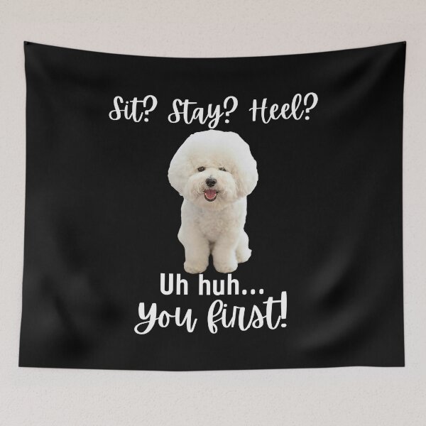 Item preview, Funny Bichon Frise Attitude – “Sit? Stay? Heel? Uh huh. You First!” | Cute & Sassy Dog Design designed and sold by Fredster1966.
