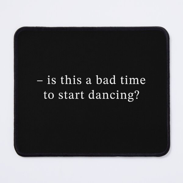 Item preview, Is This a Bad Time to Start Dancing - Dance Lovers designed and sold by srhosterman.