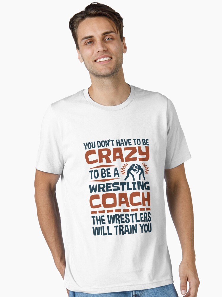 Funny Wrestling Coach Crazy Essential T-Shirt for Sale by jaygo