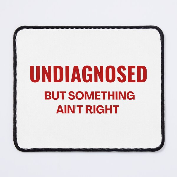 Item preview, Undiagnosed But Something Ain't Right - Funny Saying designed and sold by ZACK ART.