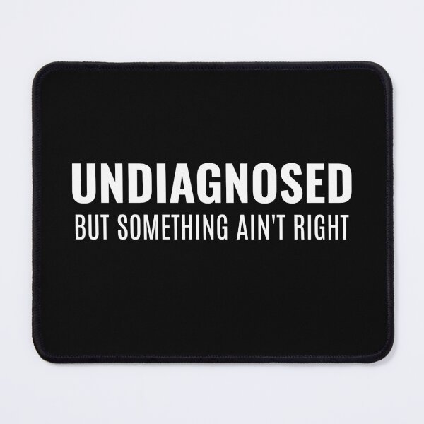 Item preview,  Undiagnosed But Something Ain't Right - Funny Saying designed and sold by ZACK ART.