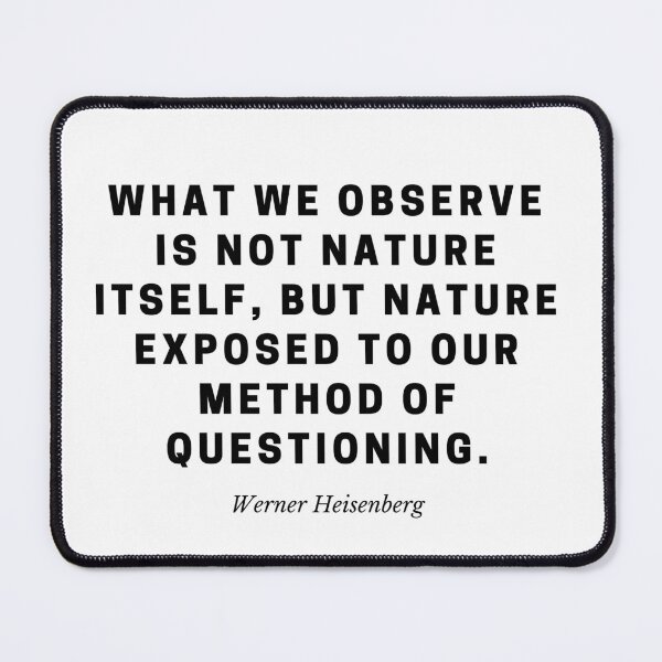 Item preview, "What we observe is not nature itself, but nature exposed to our method of questioning." – Werner Heisenberg designed and sold by Out of Orbit.