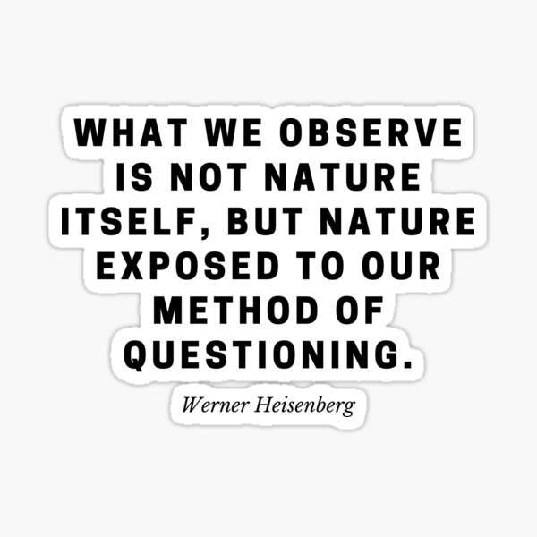 Item preview, "What we observe is not nature itself, but nature exposed to our method of questioning." – Werner Heisenberg designed and sold by Out of Orbit.