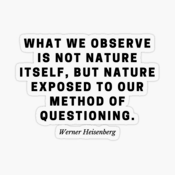 Item preview, "What we observe is not nature itself, but nature exposed to our method of questioning." – Werner Heisenberg designed and sold by Out of Orbit.