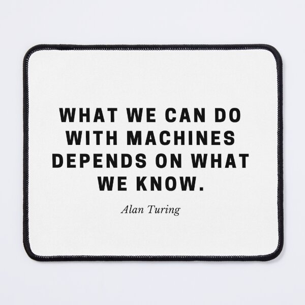 Item preview, "What we can do with machines depends on what we know." – Alan Turing designed and sold by Out of Orbit.