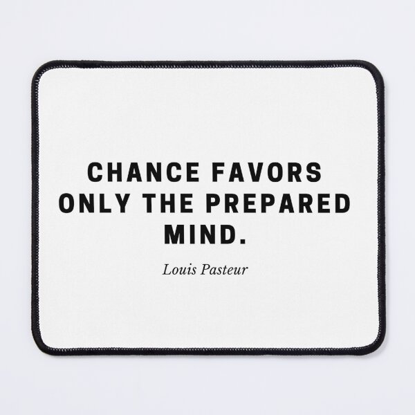 Item preview, "Chance favors only the prepared mind." – Louis Pasteur designed and sold by Out of Orbit.