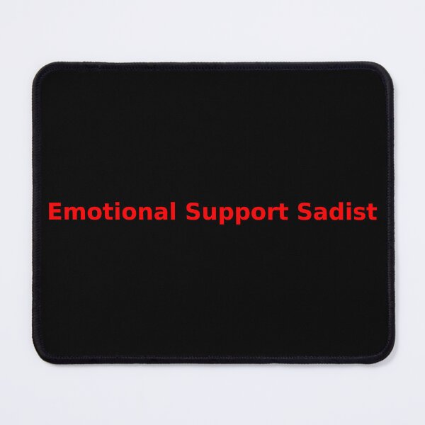 Item preview, Emotional Support Sadist designed and sold by Red-Devil-Inc.