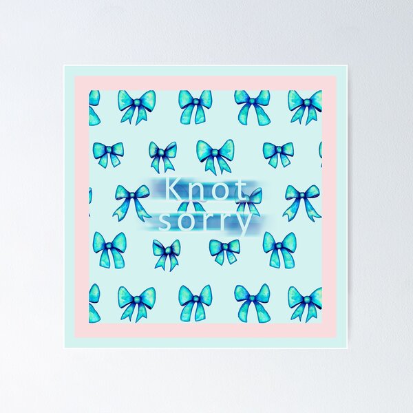 Item preview, Bows that don’t come undone. Soft ribbons, sweet watercolor... and a phrase with attitude: Knot Sorry. Because you don’t always have to apologize for shining. In sky blue. designed and sold by lulo-pez-art.