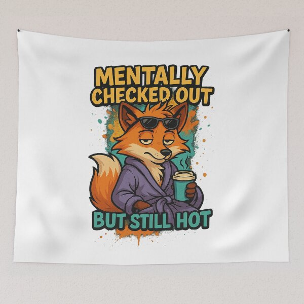 Item preview, Mentally Checked Out but Still Hot – Funny Fox Mental Health Design designed and sold by LuckyFoxMerch.