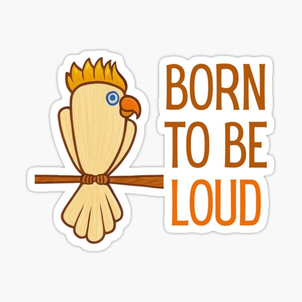 Item preview, Born to be Loud – Aussie Bird Design designed and sold by CanSparkleArt.