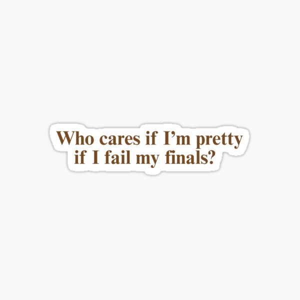 Item preview, “Who Cares If I’m Pretty If I Fail My Finals?” Gilmore Girls Academic Mood Inspo designed and sold by stickersony.