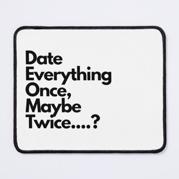 Item preview, Date Everything  Once, Maybe Twice....? designed and sold by RoliPictures.