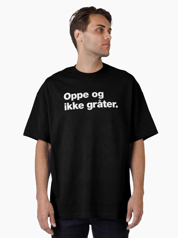 Thumbnail 2 of 7, Oversized T-Shirt, Oppe og ikke gråter | Up and not crying, Norwegian Dry Humour Saying designed and sold by chestify.