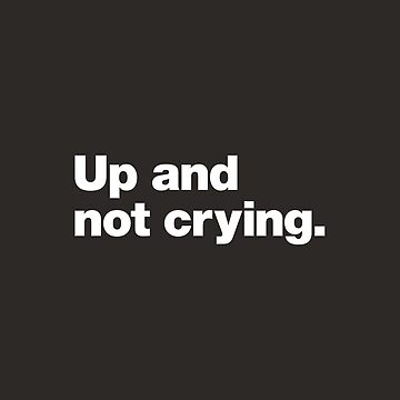 Artwork thumbnail, Up and not crying | Oppe og ikke gråter, Norwegian Dry Humour Saying by chestify