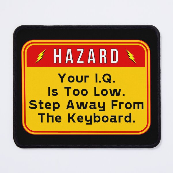 Item preview, HAZARD:  Your I.Q. Is Too Low.  Step Away From The Keyboard. - funny warning signs designed and sold by DesignsFromTW-S.